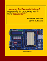 Learning By Example Using C – Programming the DRAGON12-Plus Using CodeWarrior